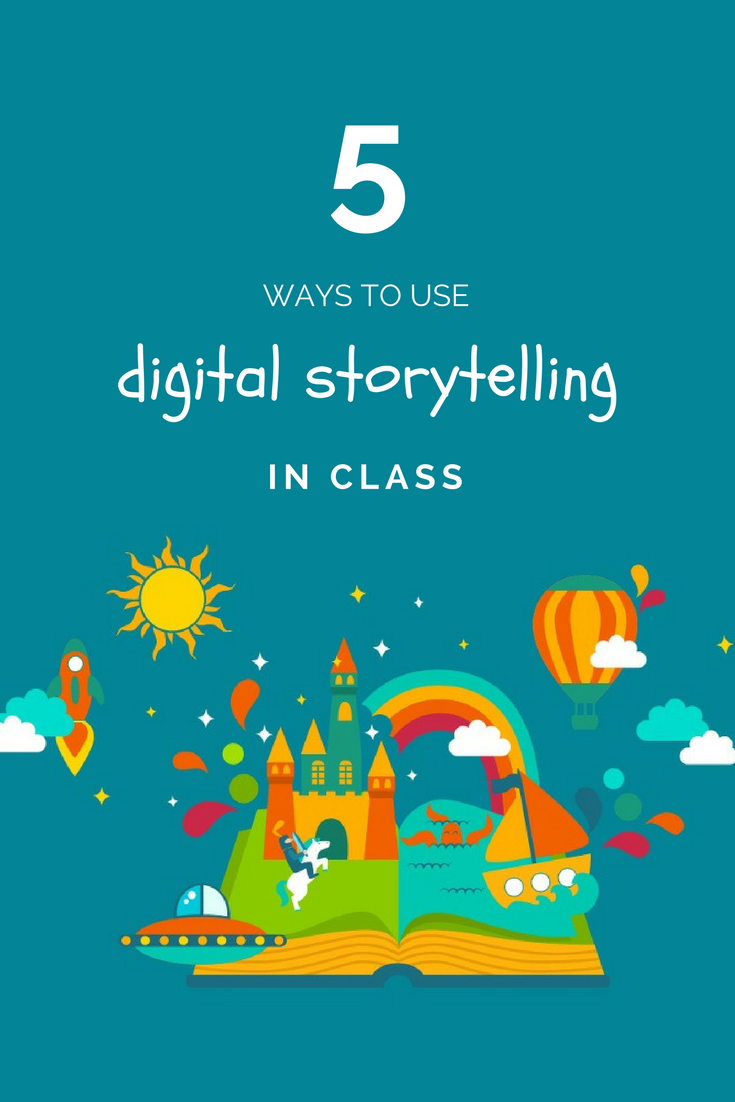 5 Ways to use digital storytelling in class