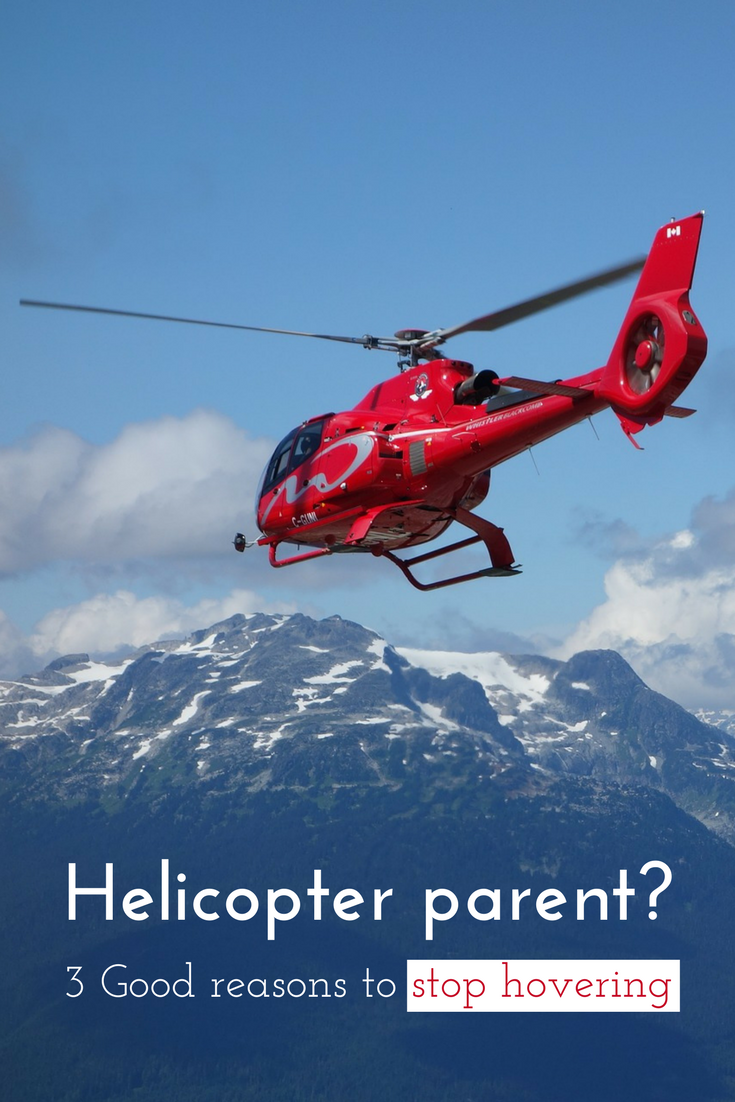 Helicopter parent? 3 Good reasons to stop hovering