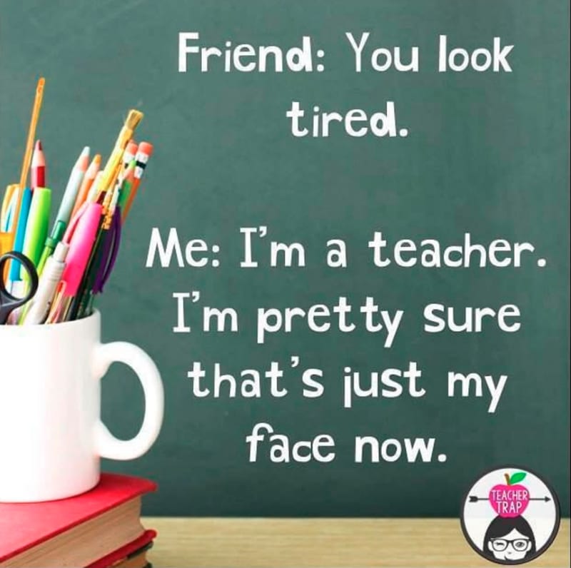 Teacher meme - Tired? Who? Me?