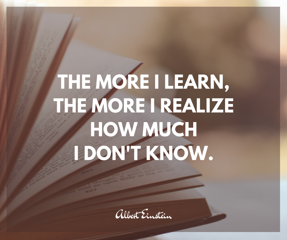 The more I learn the more I realize how much I don't know