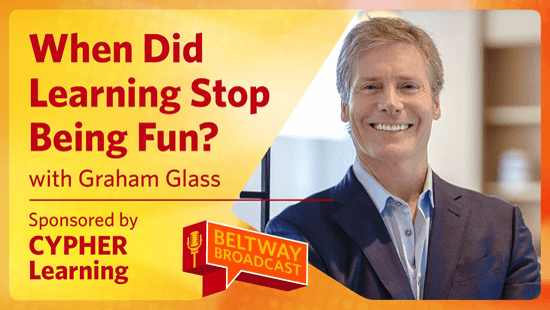 Beltway Broadcast | When did learning stop being fun?