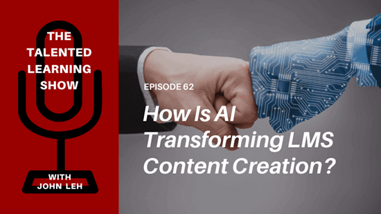 The Talented Learning Show | How is AI transforming LMS content creation?